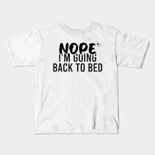 Nope I'm Going Back To Bed Kids T-Shirt